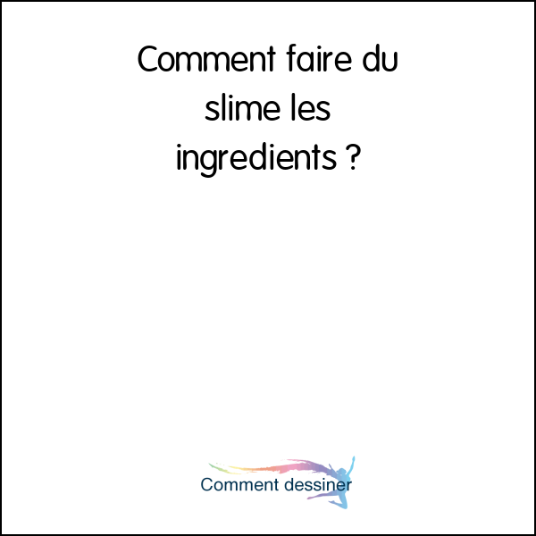 Comment faire du slime les ingrédients